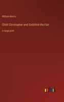 Child Christopher and Goldilind the Fair: in large print