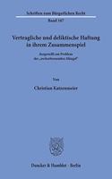 Vertragliche Und Deliktische Haftung in Ihrem Zusammenspiel