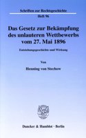 Das Gesetz Zur Bekampfung Des Unlauteren Wettbewerbs Vom 27. Mai 1896: Entstehungsgeschichte Und Wirkung