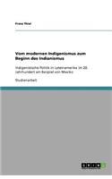 Vom modernen Indigenismus zum Beginn des Indianismus: Indigenistische Politik in Lateinamerika im 20. Jahrhundert am Beispiel von Mexiko(German)