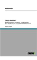 Cloud Computing: Basistechnologien, Architektur, Erfolgsfaktoren, Herausforderungen und die aktuelle Marktsituation