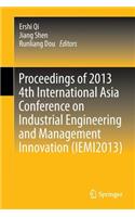 Proceedings of 2013 4th International Asia Conference on Industrial Engineering and Management Innovation (Iemi2013)