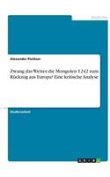 Zwang das Wetter die Mongolen 1242 zum Rückzug aus Europa? Eine kritische Analyse