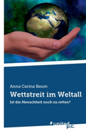Wettstreit im Weltall: Ist die Menschheit noch zu retten?