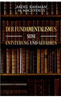 Der Fundamentalismus, seine Entstehung und Gefahren