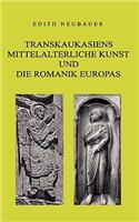 Transkaukasiens mittelalterliche Kunst und die europäische Romanik