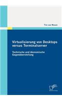 Virtualisierung von Desktops versus Terminalserver: Technische und ökonomische Gegenüberstellung