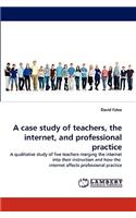 case study of teachers, the internet, and professional practice
