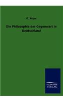 Die Philosophie der Gegenwart in Deutschland