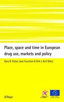 Place, Space and Time in European Drug Use, Markets and Policy