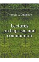 Lectures on baptism and communion: (English)