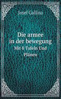 Die armee in der bewegung Mit 8 Tafeln Und Plänen: (German)