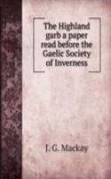 Highland garb a paper read before the Gaelic Society of Inverness