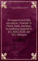 DE SUSPECTA LIVII FIDE MICROFORM PRAESI