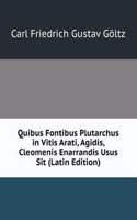 Quibus Fontibus Plutarchus in Vitis Arati, Agidis, Cleomenis Enarrandis Usus Sit (Latin Edition)