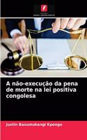 A não-execução da pena de morte na lei positiva congolesa