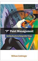P Point Management Get Big Results by Doing Little Things