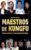 Maestros de Kungfu: Nueve miradas al arte marcial de China