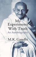 My Experiments With Truth An Autobiography [Paperback] M. K. Gandhi
