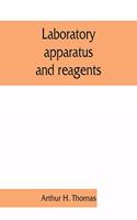 Laboratory apparatus and reagents; selected for laboratories of chemistry and biology in their application to education, the industries, medicine and the public health, including some equipment for metallurgy, mineralogy, the testing of materials,