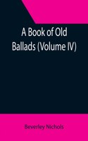 Book of Old Ballads (Volume IV)