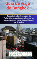 Guía de viaje de Bangkok: Descubriendo el corazón de Tailandia: una Conocimiento completa de los encantadores encantos deCiudad de Angeles