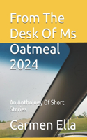 From The Desk Of Ms Oatmeal 2024: An Anthology Of Short Stories