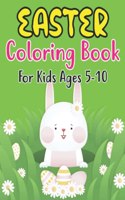 Easter Coloring Book For Kids Ages 5-10: Easter Eggs, Bunnies, Spring Flowers and More For Kids Ages 5-10