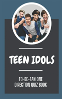 Teen Idols: To-Be-Fan One Direction Quiz Book: One Direction Question