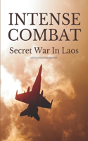 Intense Combat: Secret War In Laos: Intense Combat