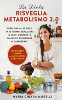 Dieta Risveglia Metabolismo 2.0: Perdi dai 4 ai 10 Chili in 30 giorni, Senza Fare la Fame, Contare le Calorie o Rinunciare ai Carboidrati