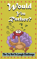 The Try Not To Laugh Challenge Would Your Rather?: Thanksgiving Edition: Game Book Gift Ideas For Kids, Teens And Adults, Full Of Silly Scenarios, Crazy Choices Answer Hilarious Questions and Win the