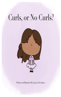 Curls or No Curls: Written and Illustrated by Lauren McCulloch