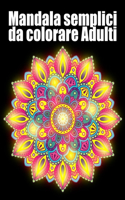 Mandala semplici da colorare adulti: libro 50 mandalas fiori grande semplici to complessi da colorare per adulti antistress