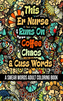 This Er Nurse Runs On Coffee, Chaos and Cuss Words: A Swear Word Adult Coloring Book For Stress Relieving, Fun Swearing Pages With Animals Mandalas and Flowers Patterns, Funny Christmas Gag Gift For E