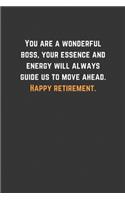 You are a wonderful boss, your essence and energy will always guide us to move ahead. Happy retirement.