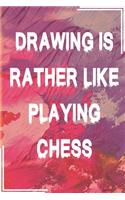 Drawing is Rather Like Playing Chess Sketch Book