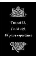 I'm not 63, i'm 18 with 45 years experience: Practical Alternative to a Card, 63th Birthday Gift Idea for Women And Men anniversary