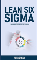 Lean Six SIGMA: An Essential Guide to Lean Six SIGMA