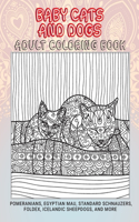 Baby Cats and Dogs - Adult Coloring Book - Pomeranians, Egyptian Mau, Standard Schnauzers, Foldex, Icelandic Sheepdogs, and more