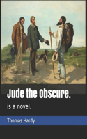 Jude the Obscure.: is a novel.