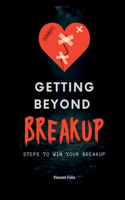 Getting Beyond Breakup: Steps to win your breakup