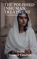 The polished inhuman treatment