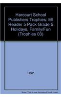 Harcourt School Publishers Trophies: Ell Reader 5 Pack Grade 5 Holidays, Family/Fun