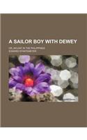 A Sailor Boy with Dewey; Or, Afloat in the Philippines