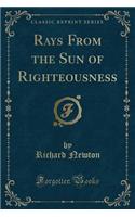 Rays from the Sun of Righteousness (Classic Reprint)