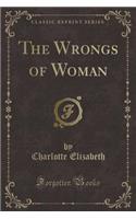 The Wrongs of Woman (Classic Reprint)