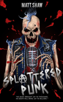 Splattered Punk: Turning The Gore, Violence and Sex Up To Eleven!