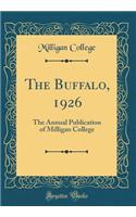 The Buffalo, 1926: The Annual Publication of Milligan College (Classic Reprint): The Annual Publication of Milligan College (Classic Reprint)