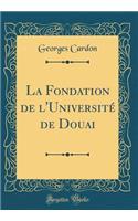 La Fondation de l'Universitï¿½ de Douai (Classic Reprint)